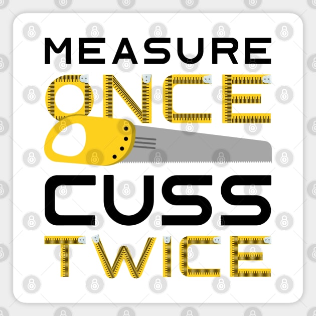 Measure Once Cuss Twice Magnet by LuckyFoxDesigns